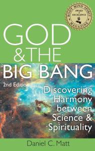 Title: God and the Big Bang, (2nd Edition): Discovering Harmony Between Science and Spirituality, Author: Daniel C. Matt