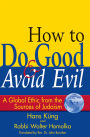 How to Do Good & Avoid Evil: A Global Ethic from the Sources of Judaism
