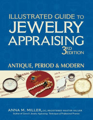 Title: Illustrated Guide to Jewelry Appraising (3rd Edition): Antique, Period & Modern, Author: Anna M. Miller