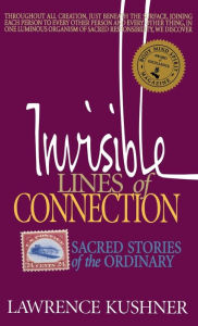 Title: Invisible Lines of Connection: Sacred Stories of the Ordinary, Author: Lawrence Kushner
