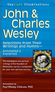 Title: John & Charles Wesley: Selections from Their Writings and Hymns-Annotated & Explained, Author: Paul W. Chilcote