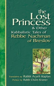 Title: The Lost Princess: And Other Kabbalistic Tales of Rebbe Nachman of Breslov, Author: Chaim Kramer
