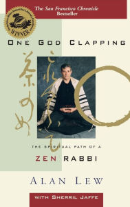 Title: One God Clapping: The Spiritual Path of a Zen Rabbi, Author: Alan Lew