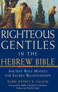 Title: Righteous Gentiles in the Hebrew Bible: Ancient Role Models for Sacred Relationships, Author: Jeffrey K. Salkin