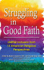 Struggling in Good Faith: LGBTQI Inclusion from 13 American Religious Perspectives