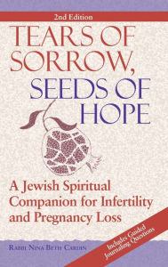 Title: Tears of Sorrow, Seed of Hope (2nd Edition): A Jewish Spiritual Companion for Infertility and Pregnancy Loss, Author: Nina Beth Cardin