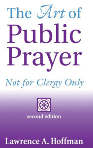 Title: The Art of Public Prayer (2nd Edition): Not for Clergy Only, Author: Lawrence A. Hoffman