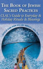 The Book of Jewish Sacred Practices: CLAL's Guide to Everyday & Holiday Rituals & Blessings