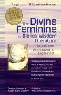 The Divine Feminine in Biblical Wisdom: Selections Annotated & Explained
