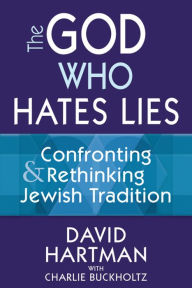 Title: The God Who Hates Lies: Confronting & Rethinking Jewish Tradition, Author: David Hartman