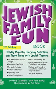 Title: The Jewish Family Fun Book (2nd Edition): Holiday Projects, Everyday Activities, and Travel Ideas with Jewish Themes, Author: Danielle Dardashti