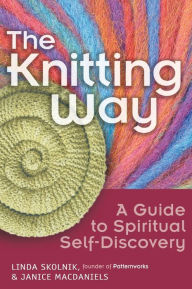 Title: The Knitting Way: A Guide to Spiritual Self-Discovery, Author: Linda Skolnik