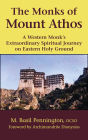 The Monks of Mount Athos: A Western Monks Extraordinary Spiritual Journey on Eastern Holy Ground