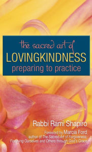 Title: The Sacred Art of Lovingkindness: Preparing to Practice, Author: Rami Shapiro