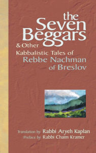 Title: The Seven Beggars: & Other Kabbalistic Tales of Rebbe Nachman of Breslov, Author: Chaim Kramer