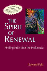 Title: The Spirit of Renewal: Finding Faith after the Holocaust, Author: Edward Feld