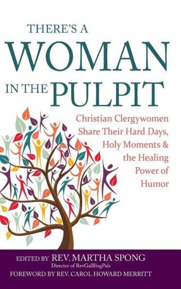 There's a Woman in the Pulpit: Christian Clergywomen Share Their Hard Days, Holy Moments and the Healing Power of Humor