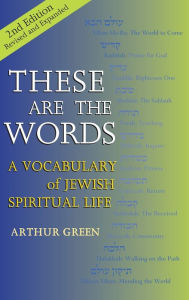 Title: These are the Words (2nd Edition): A Vocabulary of Jewish Spiritual Life, Author: Arthur Green