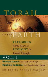 Title: Torah of the Earth Vol 1: Exploring 4,000 Years of Ecology in Jewish Thought: Zionism & Eco-Judaism, Author: Arthur O. Waskow