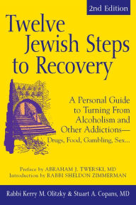 Title: Twelve Jewish Steps to Recovery (2nd Edition): A Personal Guide to Turning From Alcoholism and Other Addictions-Drugs, Food, Gambling, Sex..., Author: Stuart A. Copans