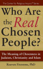 Who Are the Real Chosen People?: The Meaning of Choseness in Judaism, Christianity and Islam