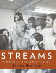 Title: Streams: Life Secrets for Writing Poems and Songs, Author: Sandra Hochman