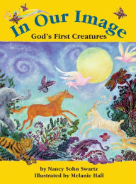 Title: In Our Image: God's First Creatures, Author: Nancy Sohn Swartz