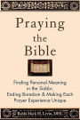 Praying the Bible: Finding Personal Meaning in the Siddur, Ending Boredom & Making Each Prayer Experience Unique