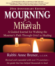 Title: Mourning and Mitzvah (25th Anniversary Edition): A Guided Journal for Walking the Mourner's Path Through Grief to Healing, Author: Anne Brener