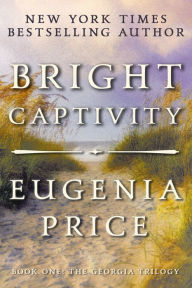 Title: Bright Captivity, Author: Eugenia Price