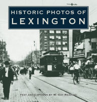 Title: Historic Photos of Lexington, Author: W. Gay Reading