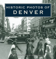 Title: Historic Photos of Denver, Author: Myron Vallier