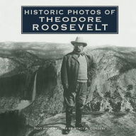Title: Historic Photos of Theodore Roosevelt, Author: Stacy A. Cordery