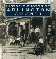 Title: Historic Photos of Arlington County, Author: Matthew Gilmore