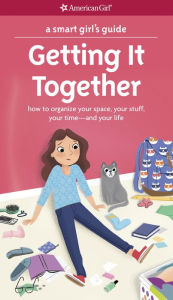 Title: A Smart Girl's Guide: Getting It Together: How to Organize Your Space, Your Stuff, Your Time--and Your Life, Author: Erin Falligant