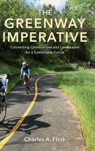 Title: The Greenway Imperative: Connecting Communities and Landscapes for a Sustainable Future, Author: Charles A. Flink
