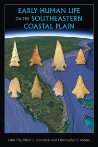 Title: Early Human Life on the Southeastern Coastal Plain, Author: Albert C. Goodyear