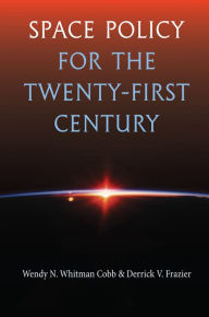 Title: Space Policy for the Twenty-First Century, Author: Wendy N. Whitman Cobb