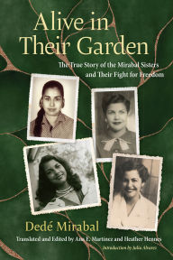 Title: Alive in Their Garden: The True Story of the Mirabal Sisters and Their Fight for Freedom, Author: Dedé Mirabal