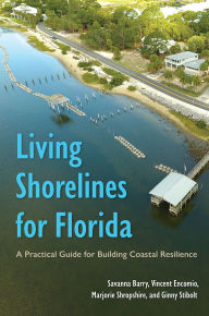 Title: Living Shorelines for Florida: A Practical Guide for Building Coastal Resilience, Author: Savanna Barry
