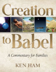 Title: Creation to Babel: A Commentary for Families, Author: Ken Ham