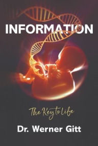 Title: Information: The Key to Life, Author: Werner Gitt