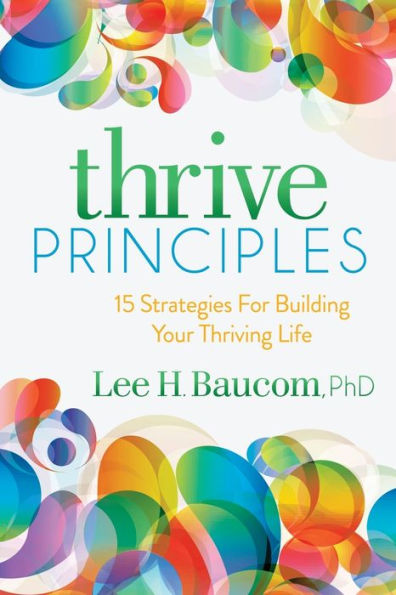 Thrive Principles: 15 Strategies For Building Your Thriving Life