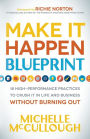 Make It Happen Blueprint: 18 High-Performance Practices to Crush it in Life and Business without Burning Out