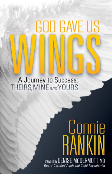 God Gave Us Wings: A Journey to Success: Theirs, Mine and Yours