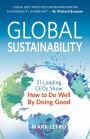 Global Sustainability: 21 Leading CEOs Show How to Do Well by Doing Good