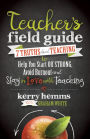 Teacher's Field Guide: 7 Truths About Teaching to Help You Start off Strong, Avoid Burnout, and Stay in Love with Teaching