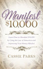 Manifest $10,000: Learn How to Manifest $10,000 by Using the Law of Attraction and Improving Your Money Mindset