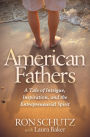 American Fathers: A Tale of Intrigue, Inspiration, and the Entrepreneurial Spirit