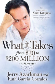 Title: What it Takes. From $20 to $200 Million: Jerry Azarkman's Memoir, Author: Jerry Azarkman